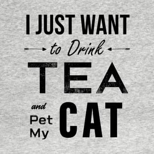 I Just Want To Drink Tea And Pet My Cat T-Shirt